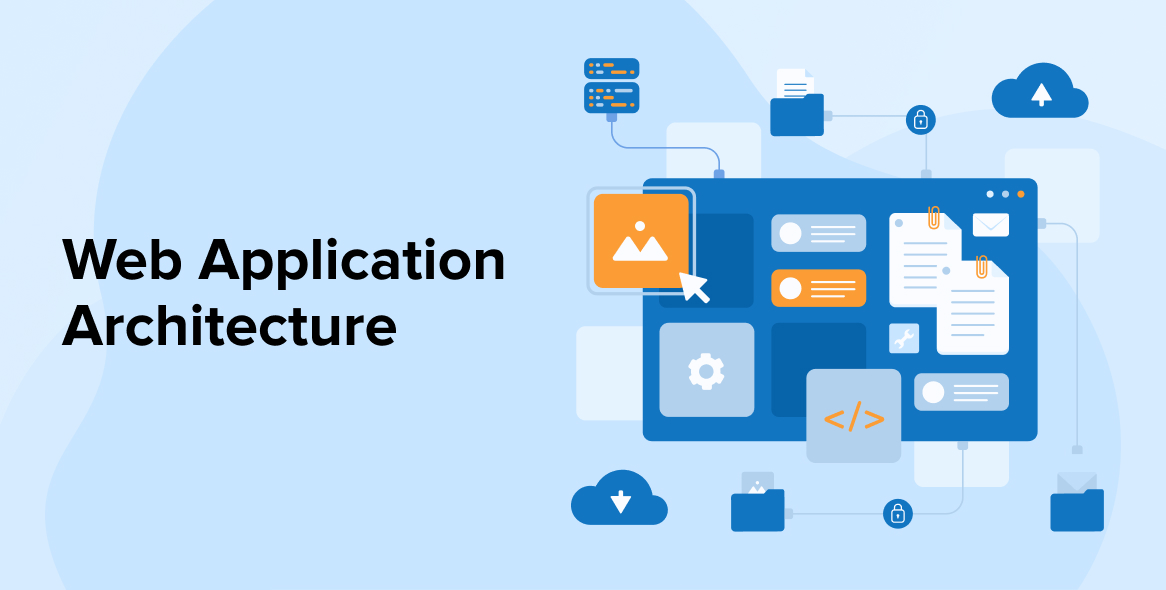 Web Application Architecture: Components, Models, and Types